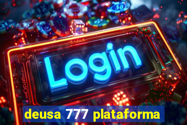 deusa 777 plataforma